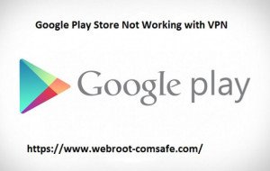 How to Resolve Google Play Store Not Working with VPN? - webroot.com/safe