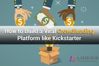 How To Build A Viral Crowdfunding Platform Like Kickstarter And GoFundMe?