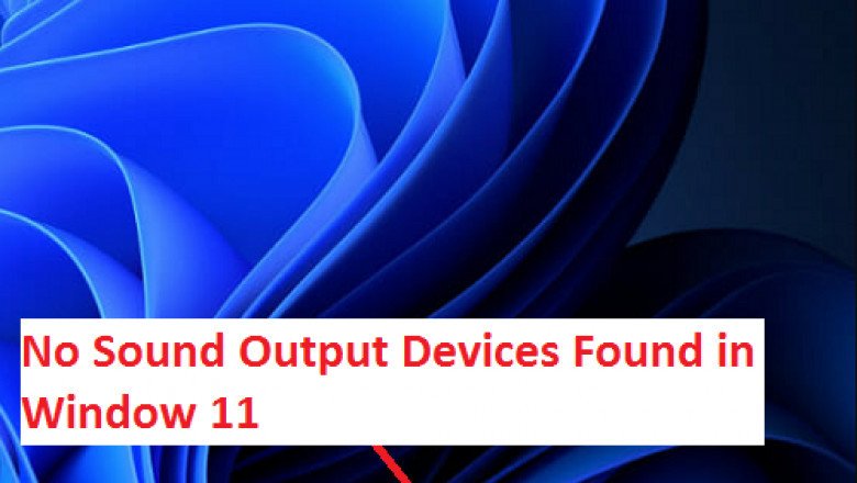 If No Sound Output Devices Found in Window 11! How to Fix it?