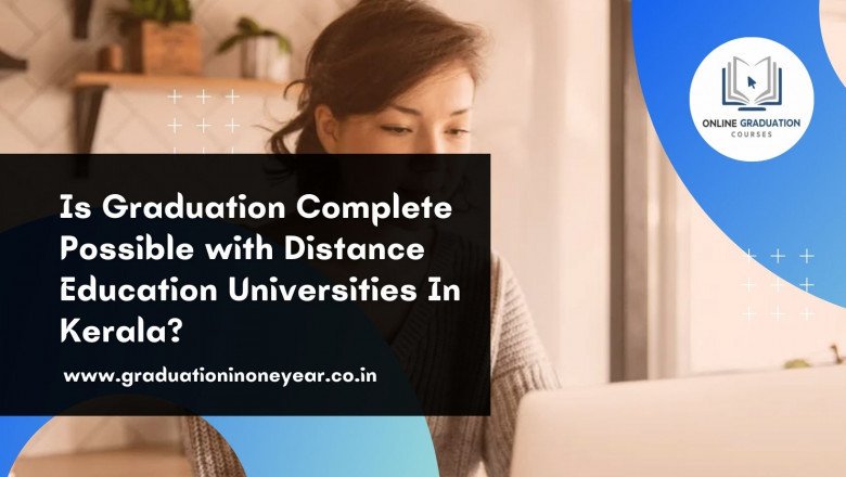 Is Graduation Complete Possible with Distance Education Universities In Kerala?