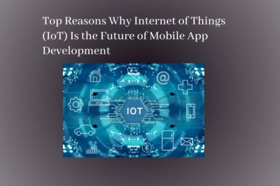 Top Reasons Why Internet of Things (IoT) Is the Future of Mobile App Development