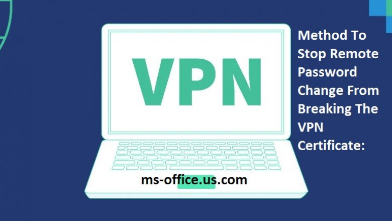Tips To Stop Remote Password Change From Breaking The VPN Certificate: