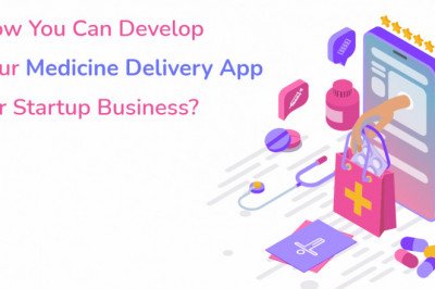How You Can Develop Your Medicine Delivery App For Startup Business?