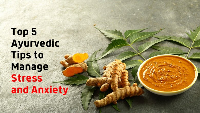 Top 5 Ayurvedic Tips to Manage Stress and Anxiety