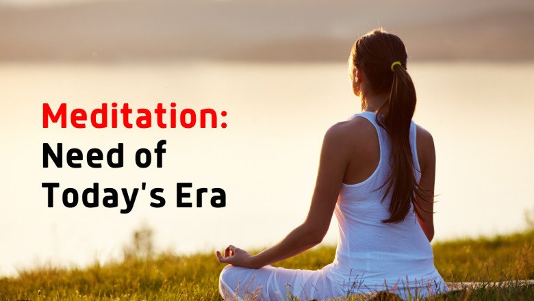 Meditation: Need of Today's Era!!