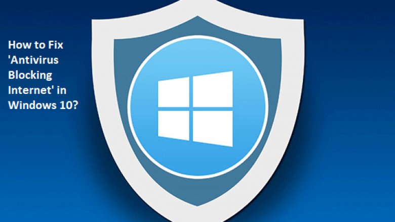 How you can Fix 'Antivirus Blocking Internet' in Windows 10?