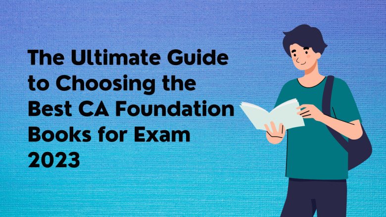 The Ultimate Guide to Choosing the Best CA Foundation Books for Exam 2023