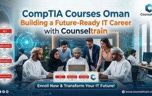 CompTIA Courses Oman: Building a Future-Ready IT Career with Counseltrain