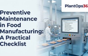 Preventive Maintenance in Food Manufacturing: A Practical Checklist with Maintenance Software for Food Manufacturing